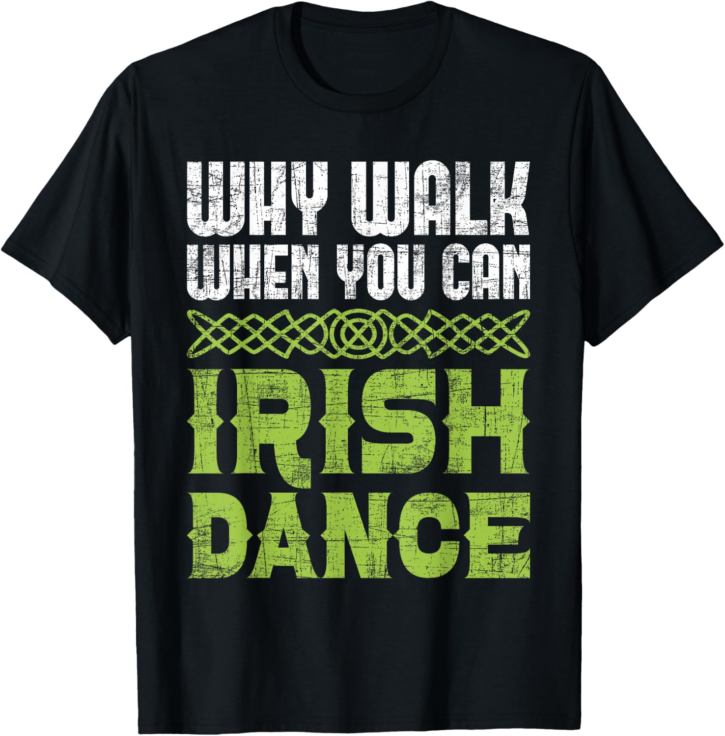 Why Walk When You Can Irish Dance - Irish Dancer Ceili Reel T-Shirt