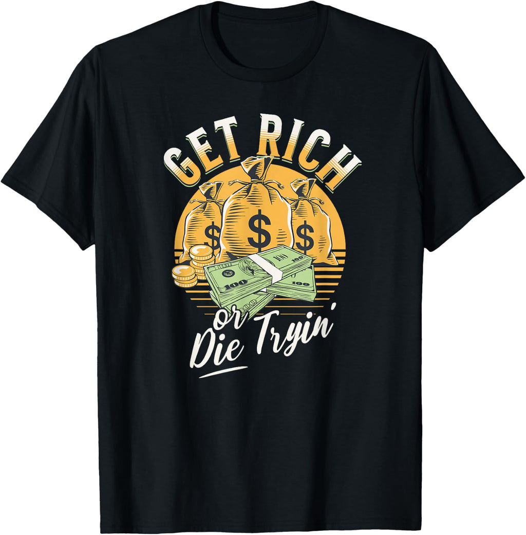 Get Rich or Die Trying Cash Hustle Millionaire Money T-Shirt