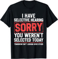 I Have Selective Hearing Funny Sarcastic Dad Grandpa Joke T-Shirt