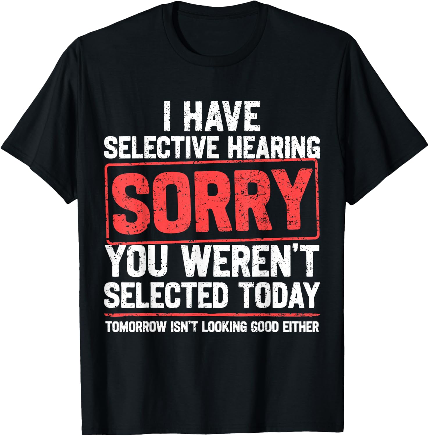 I Have Selective Hearing Funny Sarcastic Dad Grandpa Joke T-Shirt