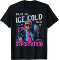 ICE Enjoy an Ice Cold Glass of Deportation T-Shirt