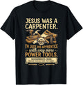 Jesus was A Carpenter Way More Power Tools T-Shirt