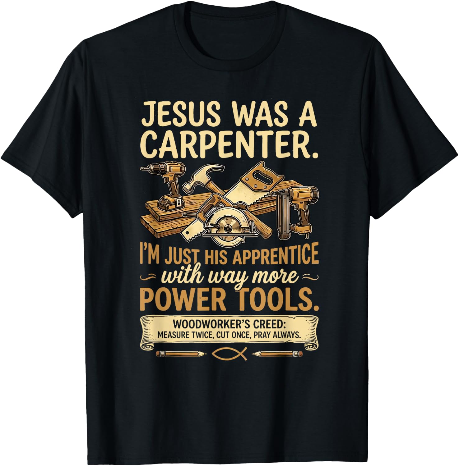 Jesus was A Carpenter Way More Power Tools T-Shirt