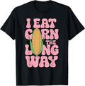 Embarrassing I Eat Corn The Long Way Inappropriate Humor T-Shirt