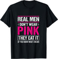Men Don't Wear Pink They Eat It If You Know What I Mean T-Shirt