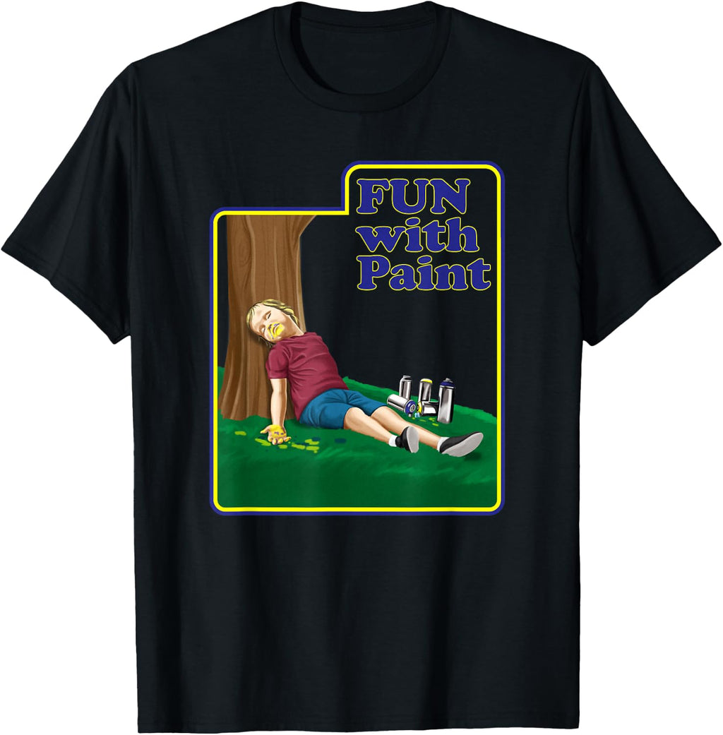 Fun With Paint Funniest Shirt Ever - Funny Dark Humor T-Shirt