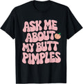 Embarrassing Shirt Funny Inappropriate Butt Pimples Humor T-Shirt