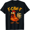 Funny F-Caw-F Chicken FCawF Humor Quote Rooster Meme T-Shirt