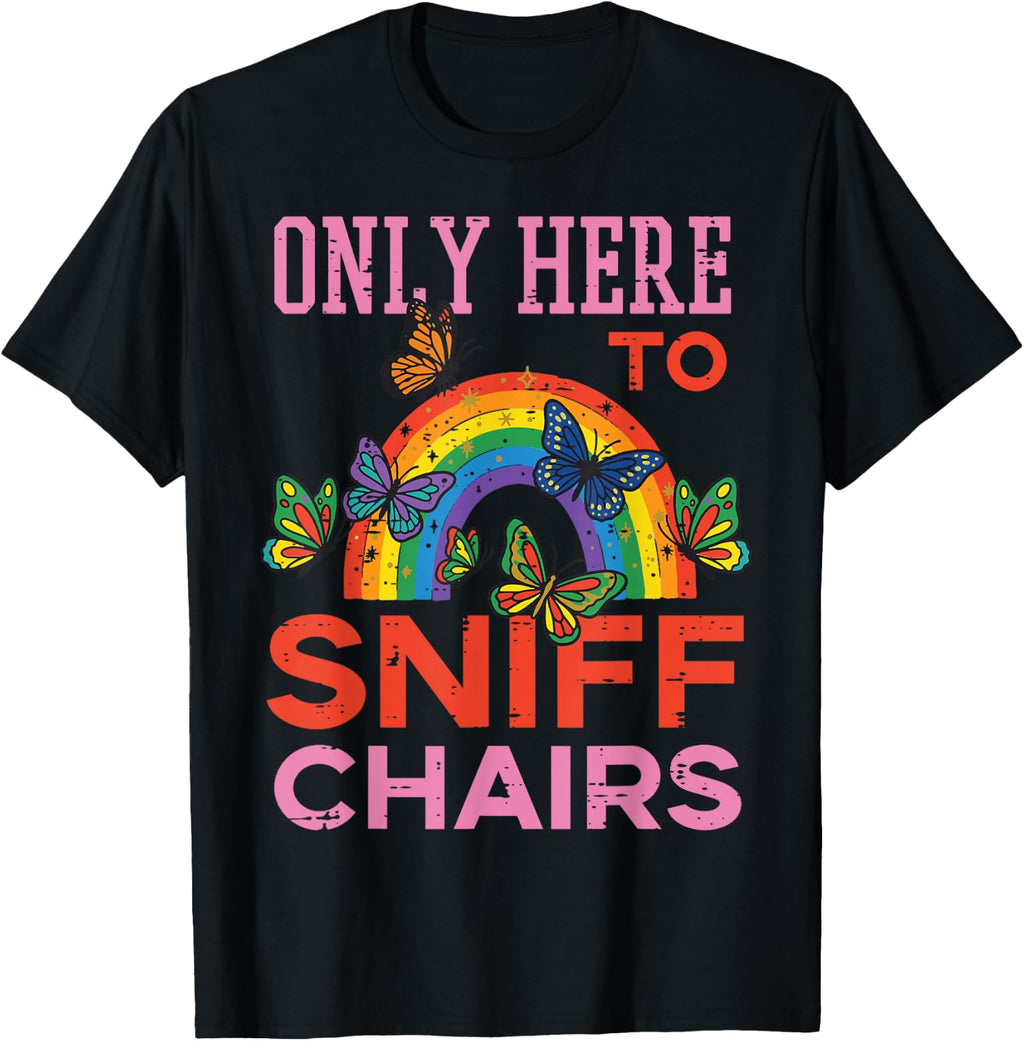 Only Here to Sniff Chairs Funny Inappropriate Men Women T-Shirt