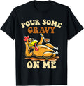 Pour Some Gravy on me Funny Turkey for Thanksgiving Dinner T-Shirt