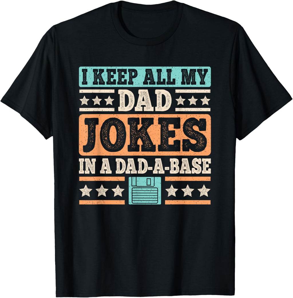 I Keep All My Dad Jokes In A Dad-A-Base Funny Father Daddy T-Shirt