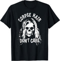 Corpse Hair Don't Care With Death Skull T-Shirt