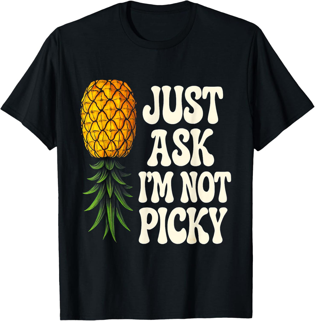 Inappropriate Pineapple Just Ask Im Not Picky Joke Men Women T-Shirt