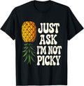 Inappropriate Pineapple Just Ask Im Not Picky Joke Men Women T-Shirt