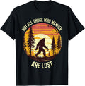 Bigfoot Not All Who Wander are Lost Sasquatch Tees T-Shirts for Men Women Kids
