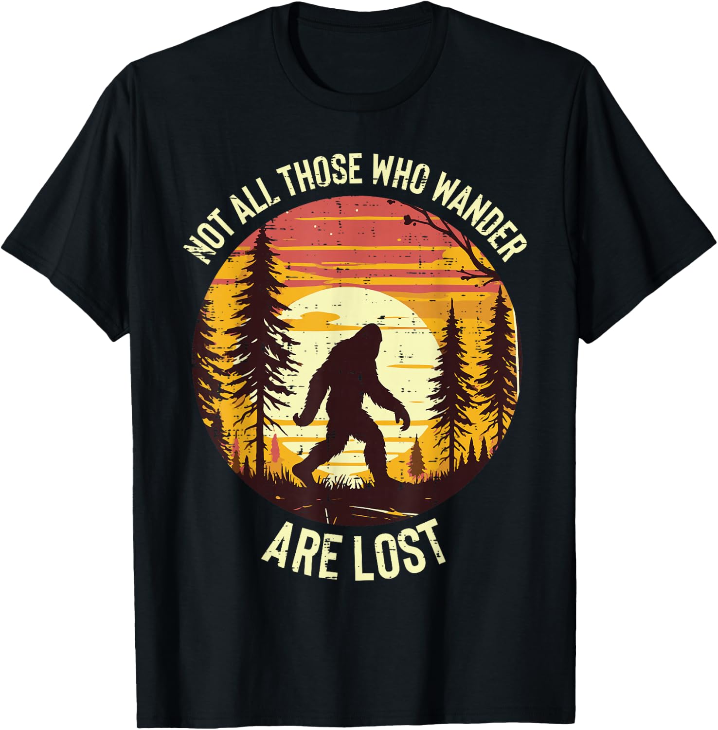 Bigfoot Not All Who Wander are Lost Sasquatch Tees T-Shirts for Men Women Kids