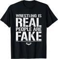 Wrestling is Real People are Fake - Pro Wrestling T-Shirt