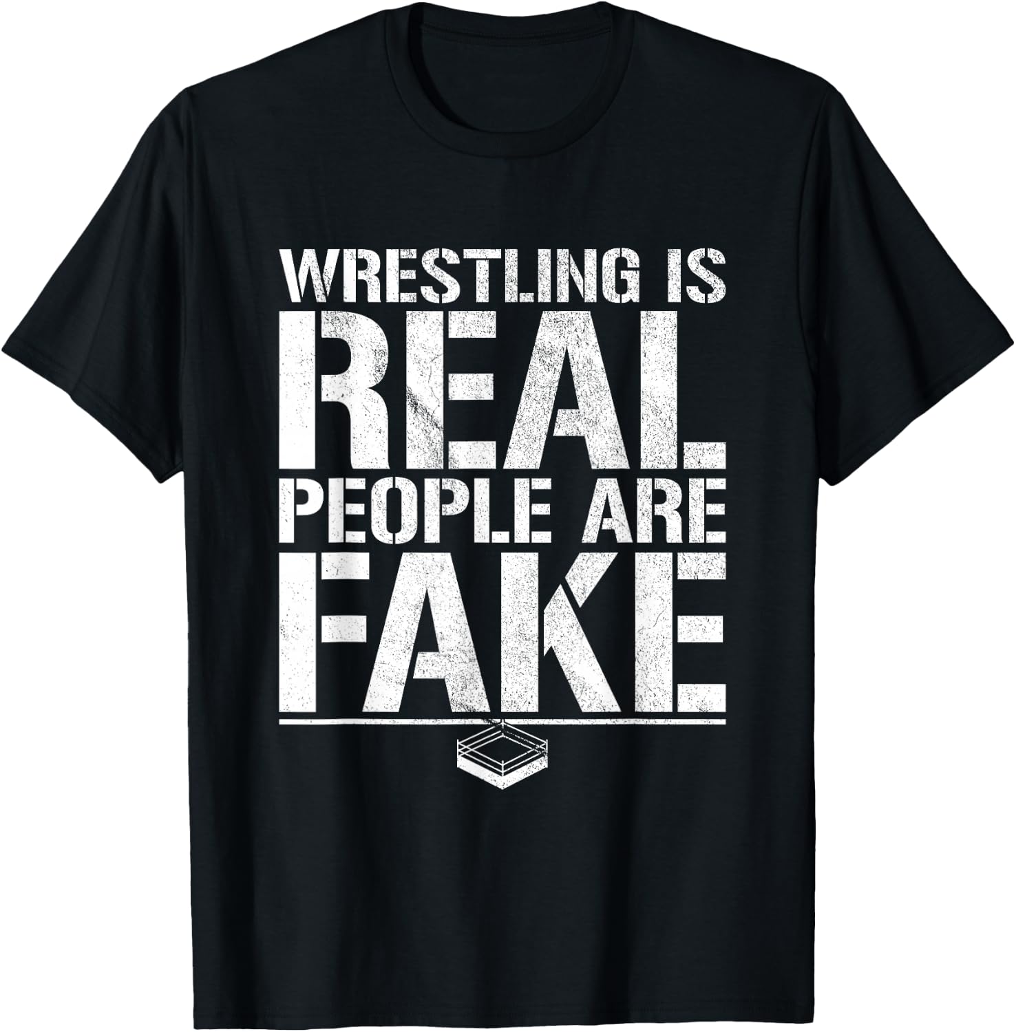 Wrestling is Real People are Fake - Pro Wrestling T-Shirt