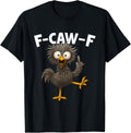 F Caw F Rooster Funny Bird Chicken Whisperer Fawk Men Women T-Shirt
