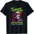 Go Zombie Now, Ask Me How, Get More Out Of Life After Death T-Shirt