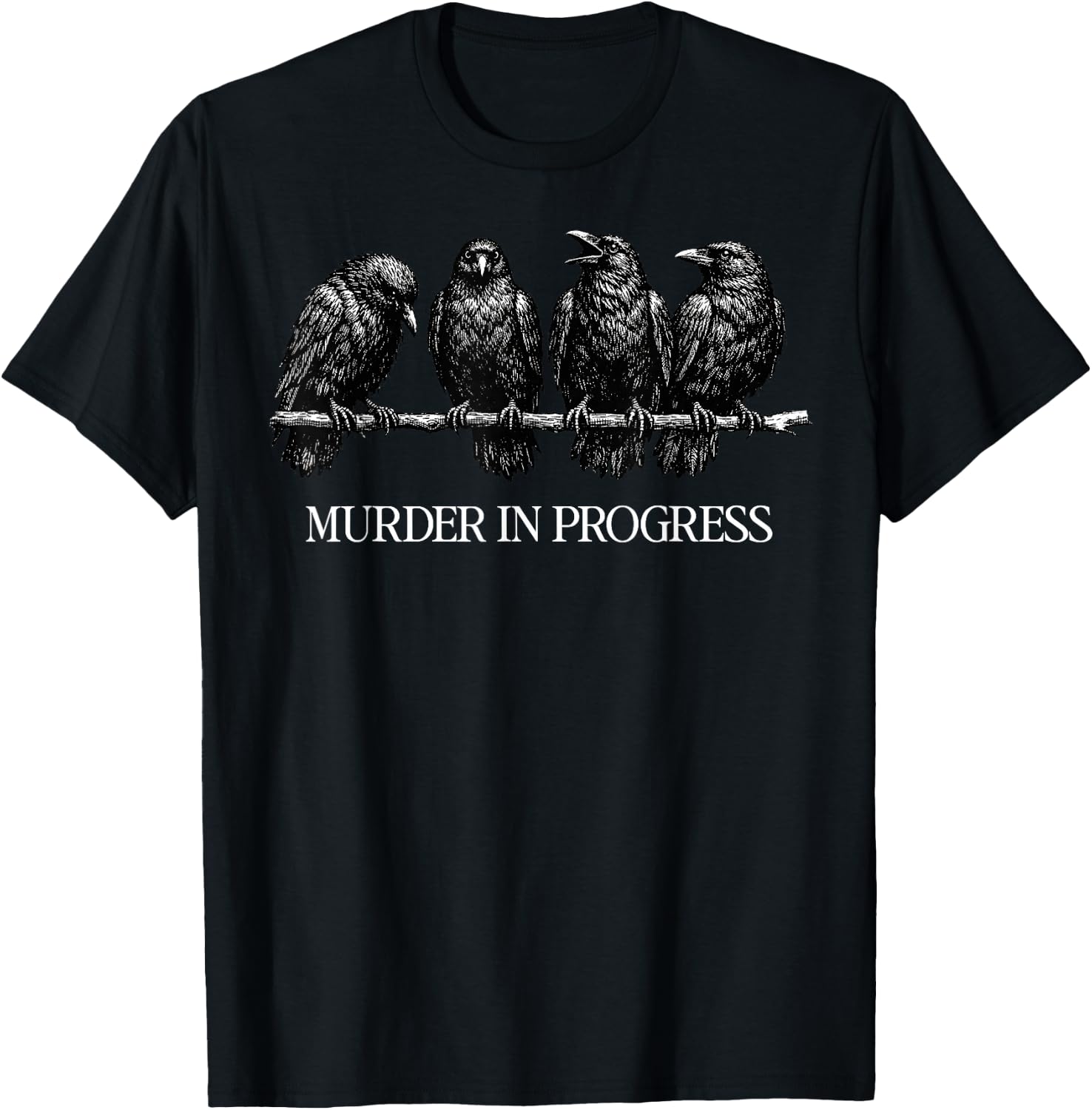 Murder in Progress Black Crow Dark Humor Gothic Bird Lover T-Shirt