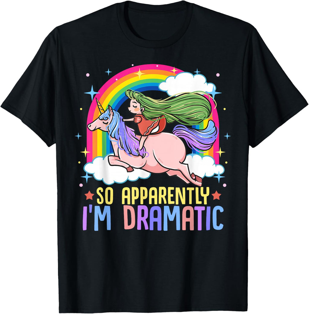 Unicorn and Rainbows So Apparently I'm Dramatic Funny Drama Queen T-Shirt