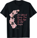 It's Weird Being The Same Age As Old People Women Funny T-Shirt