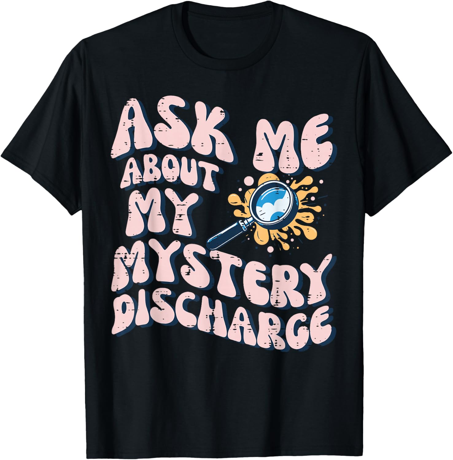 Ask About Mystery Discharge Funny Saying Inappropriate Women T-Shirt