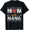 I Have Two Titles Mom and Nana for Mothers Day Mother T-Shirt