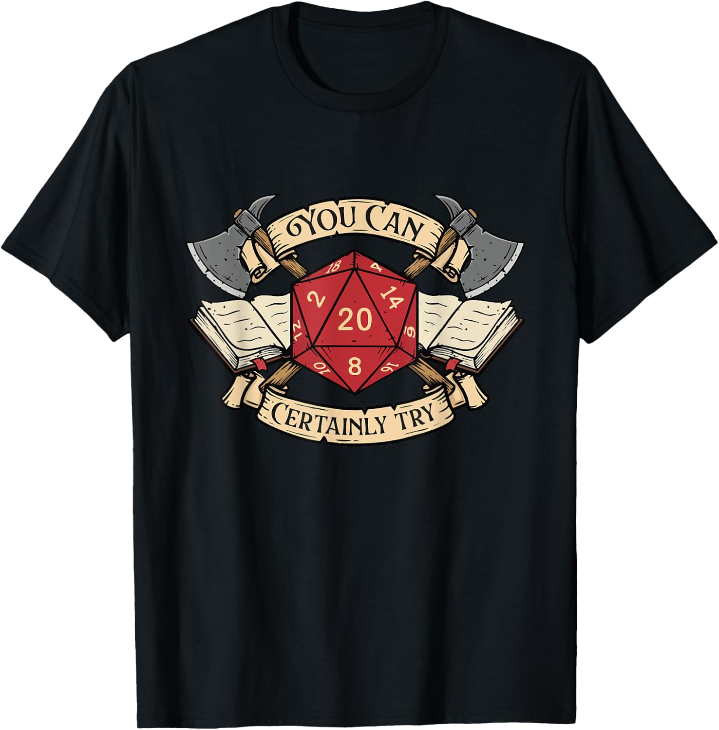 You Can Certainly Try - RPG Tabletop Games T-Shirt