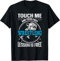 Touch Me And Your First Wrestling Lesson Is Free Wrestling T-Shirt