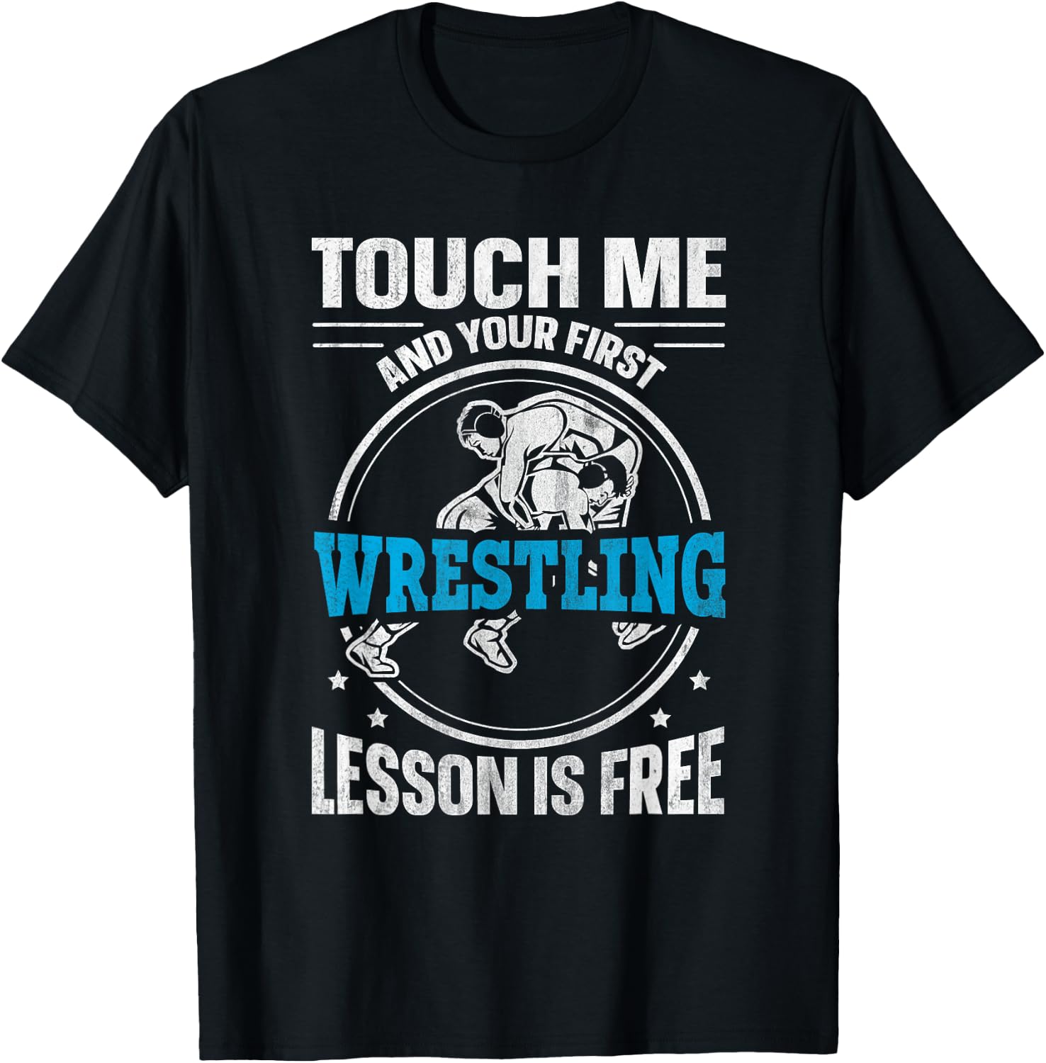 Touch Me And Your First Wrestling Lesson Is Free Wrestling T-Shirt