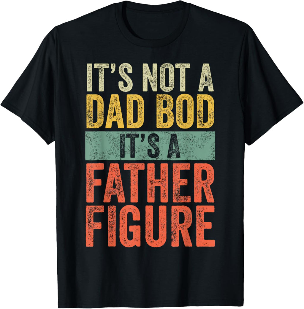 It's Not A Dad BOD It's A Father Figure, Funny Retro Vintage T-Shirt