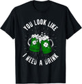 You Look Like I Need A Drink St Patricks Day Ireland T-Shirt