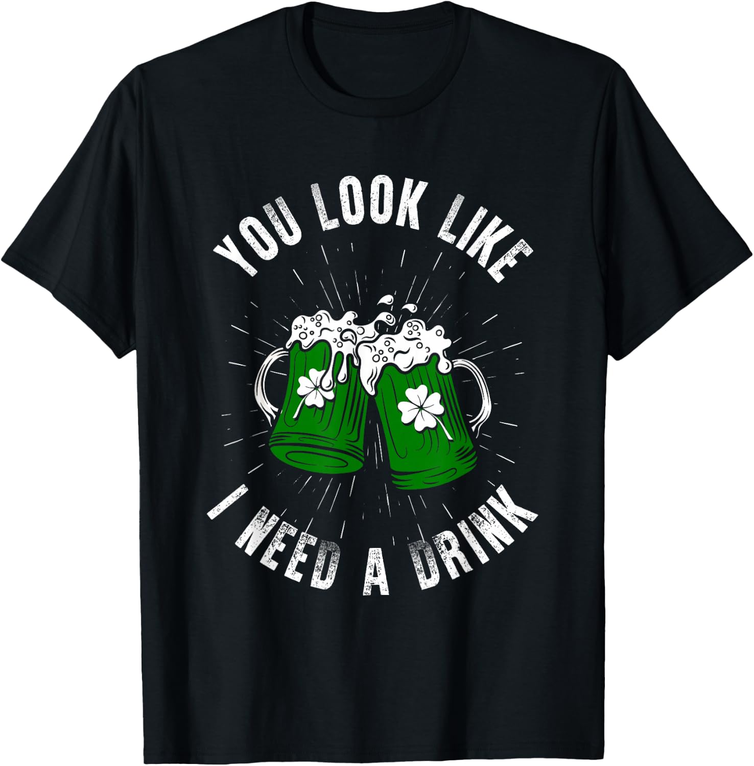You Look Like I Need A Drink St Patricks Day Ireland T-Shirt