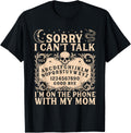 Sorry I Can't Talk I'm On The Phone with My Mom Funny Quote T-Shirt