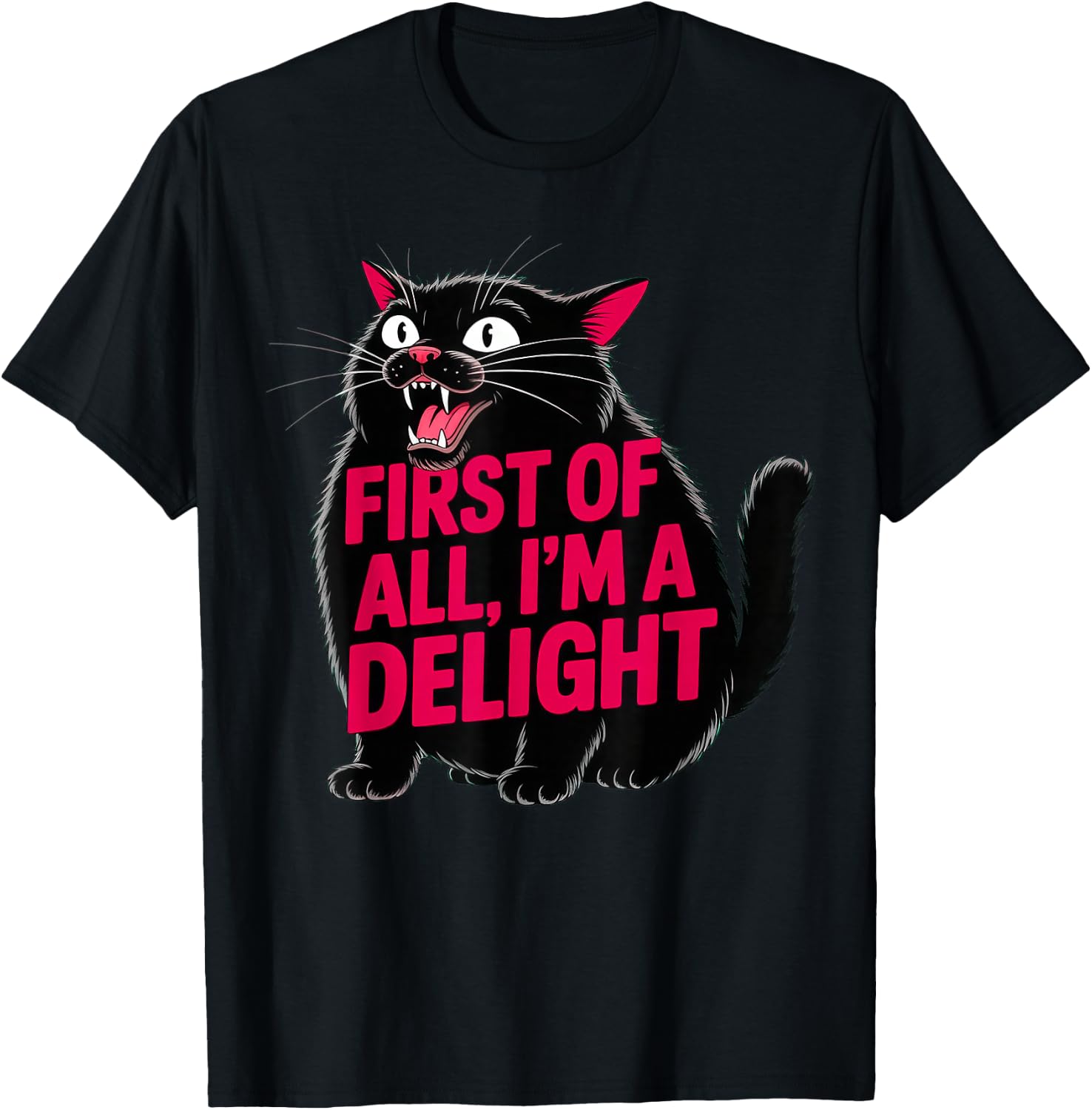 First of All I'm a Delight Roaring Black cat T-Shirt
