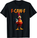 Funny F-Caw-F Chicken F Caw F Chicken Gothic Adult Men Women T-Shirt