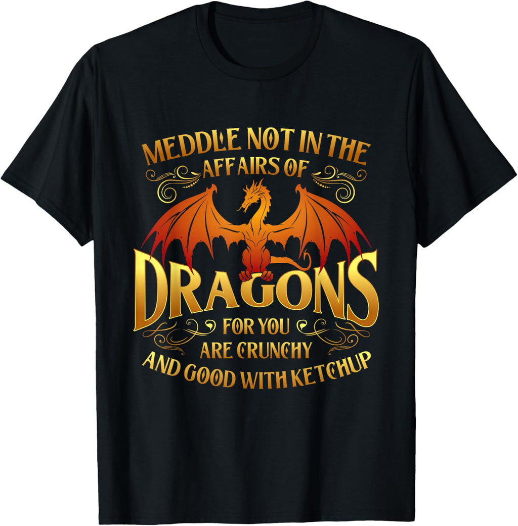 Meddle Not in The Affairs of Dragons - Fantasy Lover T-Shirt