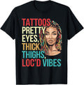 Locd Tattoos Pretty Eyes Thick Thighs Loc'd Vibes Locs Hair T-Shirt