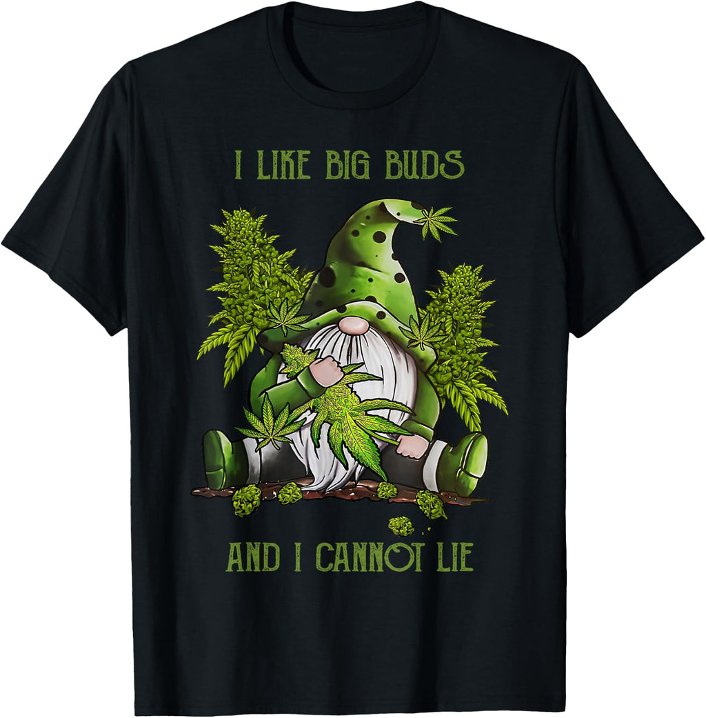Gnome I Like Big Buds and I Cannot Lie Weed 420 Stoner Idea T-Shirt