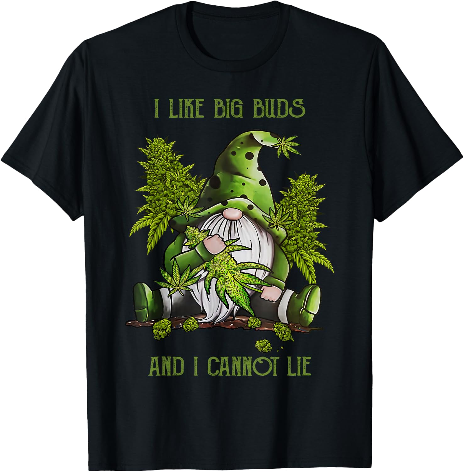Gnome I Like Big Buds and I Cannot Lie Weed 420 Stoner Idea T-Shirt