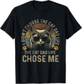 I Didn't Choose The Cat Dad Life The Cat Dad Life Chose Me T-Shirt