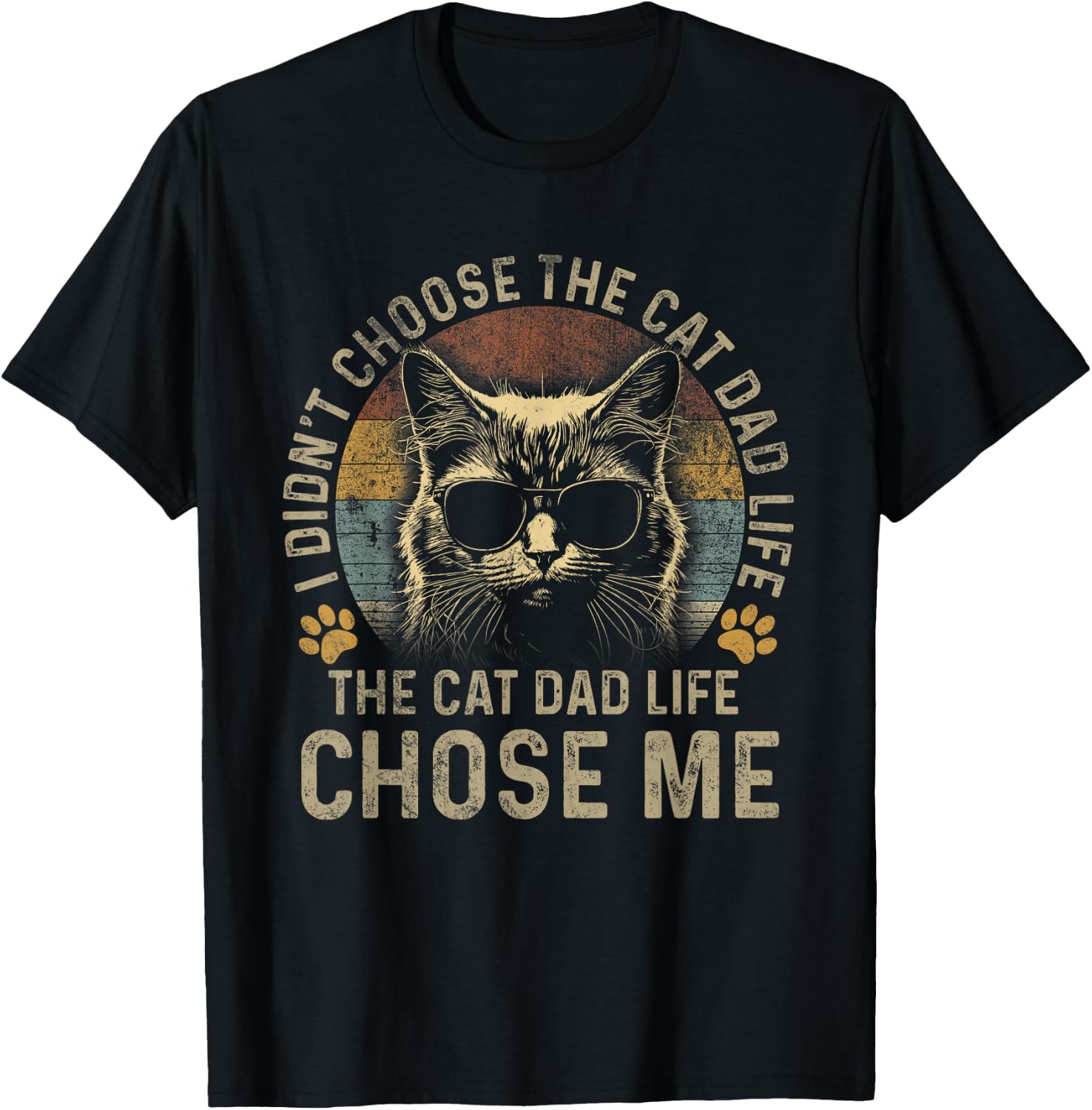 I Didn't Choose The Cat Dad Life The Cat Dad Life Chose Me T-Shirt