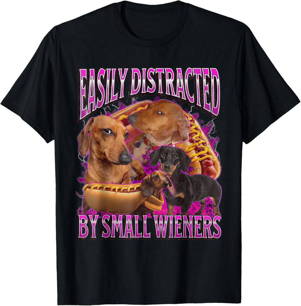 Easily Distracted by Small Wieners Funny Offensive Dachshund T-Shirt