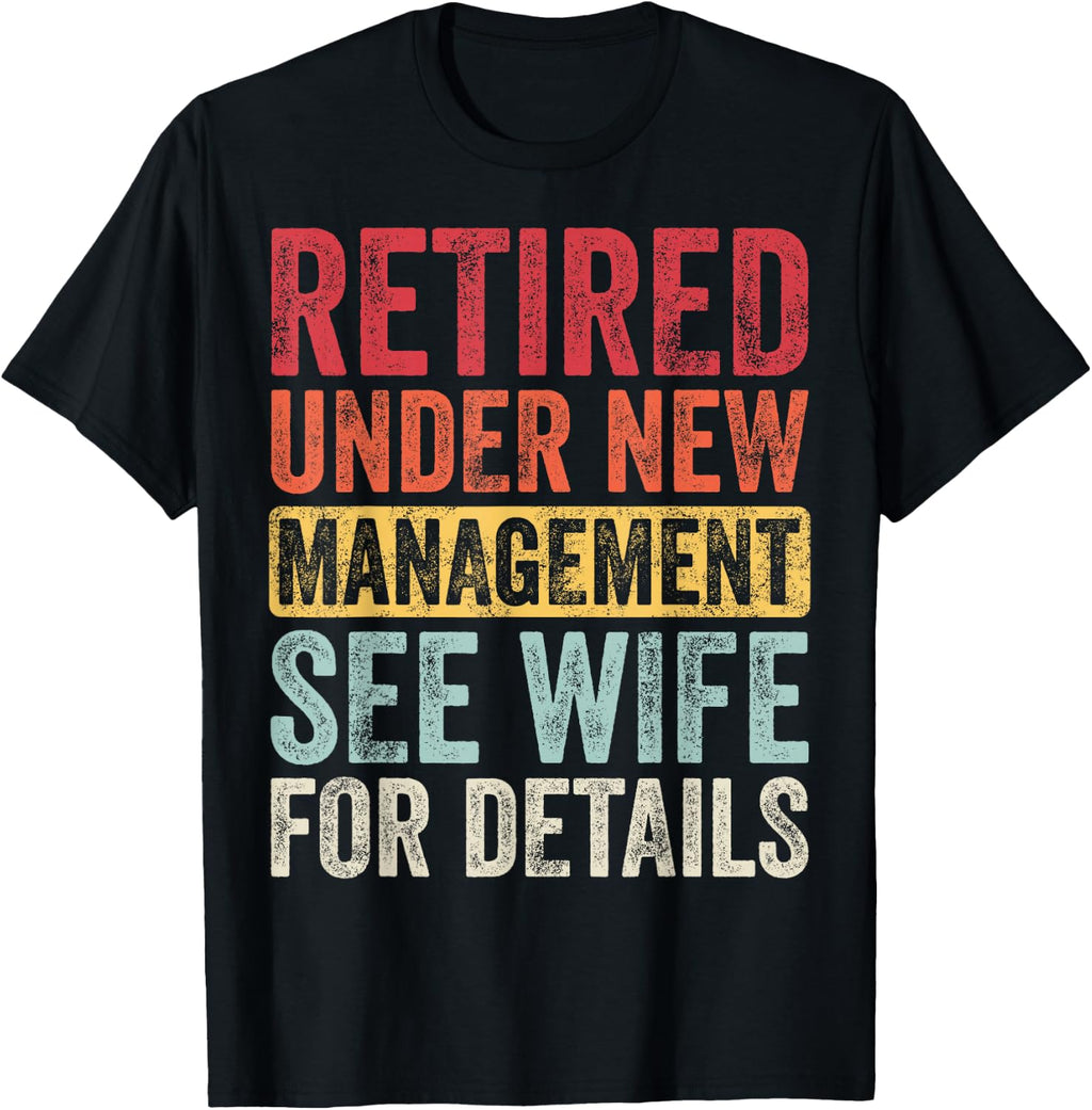 Retired Under New Management See Wife for Details Retirement T-Shirt Small