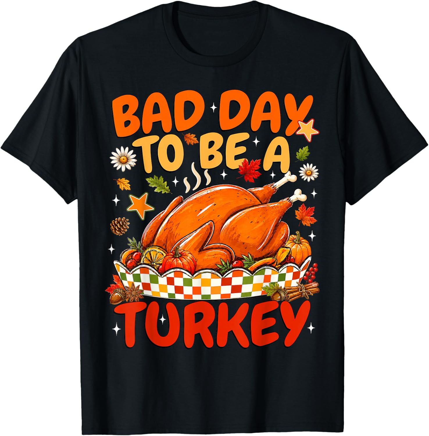 Bad Day to Be A Turkey Thanksgiving Roasted Turkey Dinner T-Shirt