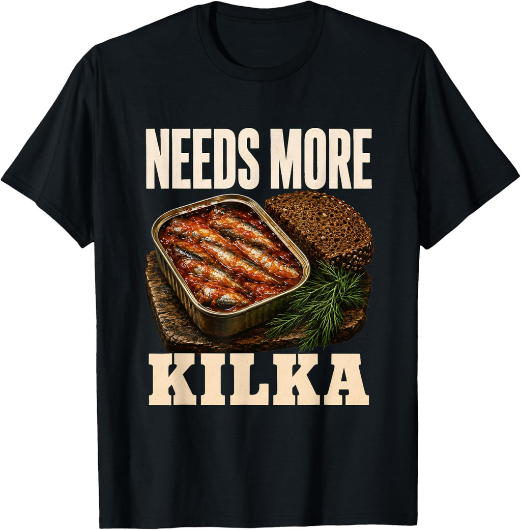 Needs More Kilka Tinned Fish Sprats Culinary Humor T-Shirt