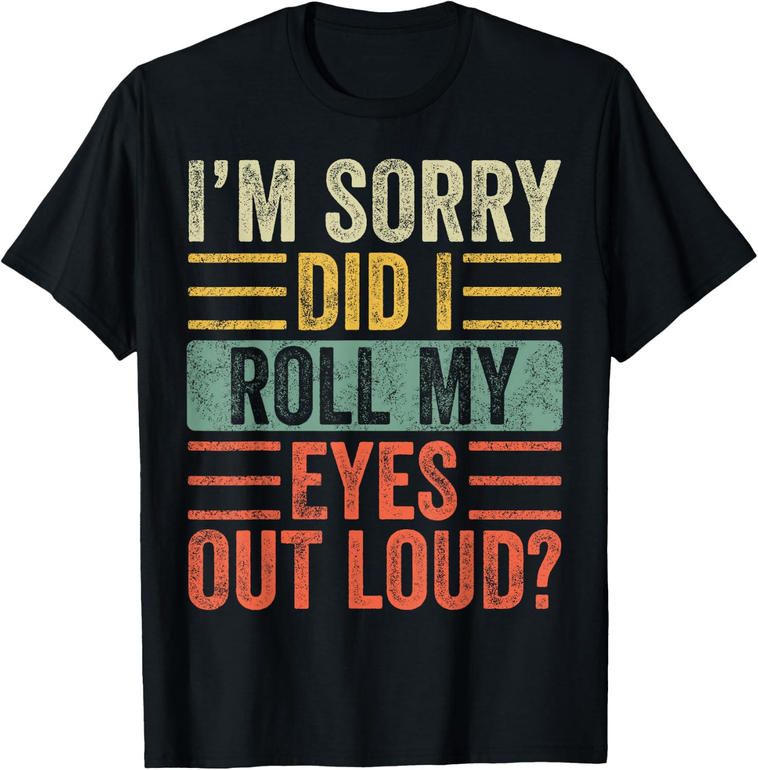 I'm Sorry Did I Roll My Eyes Out Loud, Funny Sarcastic Retro T-Shirt