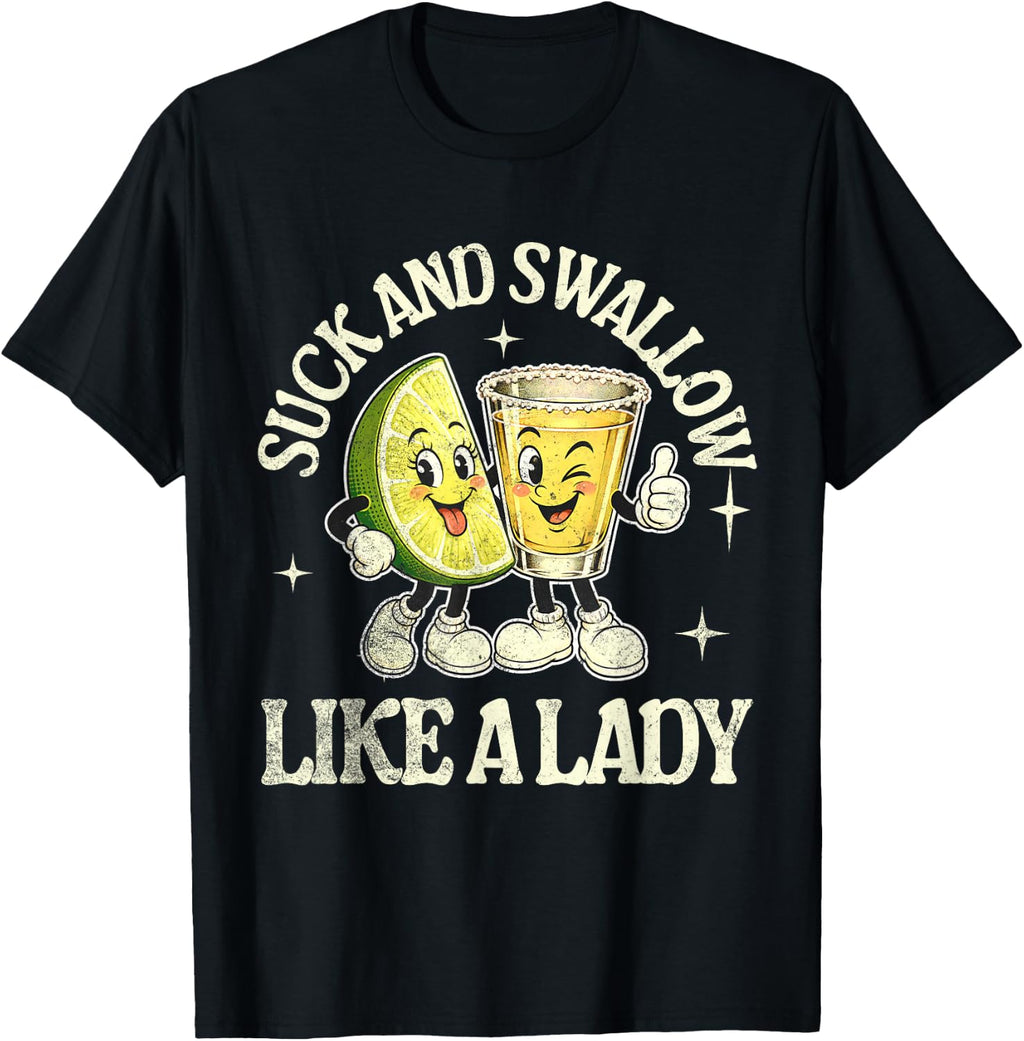Suck and Swallow Like A Lady Tequila T-Shirt